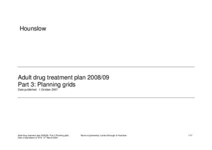 Hounslow  Adult drug treatment planPart 3: Planning grids Date published: 1 October 2007