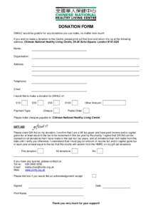 DONATION FORM CNHLC would be grateful for any donations you can make, no matter how much! If you wish to make a donation to the Centre, please print out this form and return it to us at the following address: Chinese Nat