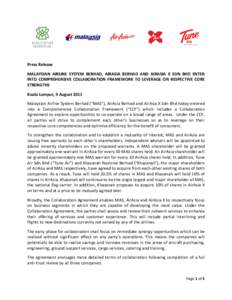 Press Release MALAYSIAN AIRLINE SYSTEM BERHAD, AIRASIA BERHAD AND AIRASIA X SDN BHD ENTER INTO COMPREHENSIVE COLLABORATION FRAMEWORK TO LEVERAGE ON RESPECTIVE CORE STRENGTHS Kuala Lumpur, 9 August 2011 Malaysian Airline 