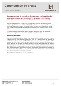 Communiqué de presse Zurich et Paris, 14 juillet 2015 Lancement de la cotation des actions LafargeHolcim sur les bourses de Zurich (SIX) et Paris (Euronext) A la suite de la finalisation de la fusion entre Holcim et Laf