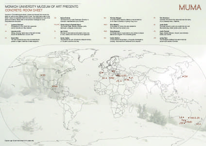 MONASH UNIVERSITY MUSEUM OF ART Presents CONCRETE: ROOM SHEET Artworks in Concrete explore events, places and histories from across the globe, as well as many different points in time. The initials below refer to the art