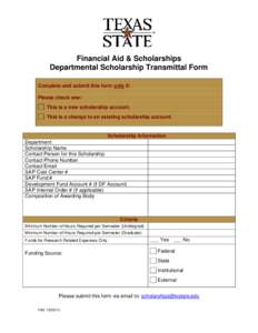 Financial Aid & Scholarships Departmental Scholarship Transmittal Form Complete and submit this form only if: Please check one: This is a new scholarship account. This is a change to an existing scholarship account.