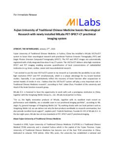 For Immediate Release  Fujian University of Traditional Chinese Medicine boosts Neurological Research with newly installed MILabs PET-SPECT-CT preclinical imaging system