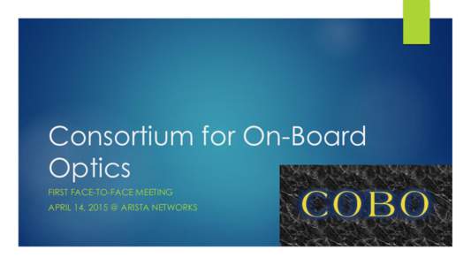 Consortium for On-Board Optics FIRST FACE-TO-FACE MEETING APRIL 14, 2015 @ ARISTA NETWORKS  2
