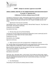 DRAFT – Subject to members’ approval at next AGM ANNUAL GENERAL MEETING OF THE GENDER RESEARCH AND EDUCATION SOCIETY On Sunday 14th September 2014 At Melverley, The Warren, Ashtead, Surrey KT21 2SP The Meeting commen