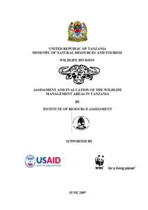 UNITED REPUBLIC OF TANZANIA MINISTRY OF NATURAL RESOURCES AND TOURISM WILDLIFE DIVISION ASSESSMENT AND EVALUATION OF THE WILDLIFE MANAGEMENT AREAS IN TANZANIA