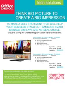 ––  TO MAKE A BOLD STATEMENT THAT WILL HELP YOUR BUSINESS STAND OUT, SAMSUNG SMART SIGNAGE DISPLAYS ARE AN IDEAL CHOICE. Exclusive savings for Chamber Program Customers for a limited time.