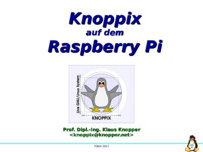 Knoppix auf dem Raspberry Pi  Prof. Dipl.-Ing. Klaus Knopper