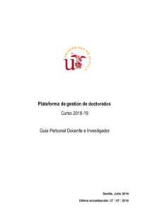 Plataforma de gestión de doctorados CursoGuía Personal Docente e Investigador Sevilla, Julio 2018 Última actualización: 