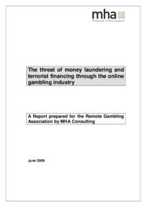 The threat of money laundering and terrorist financing through the online gambling industry A Report prepared for the Remote Gambling Association by MHA Consulting