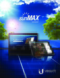 DATASHEET  sunMAX™ Residential Solar Solution The sunMAX Residential Solar Solution provides a complete product solution including hardware and software. The sunMAX hardware offers advantages such as simplified instal