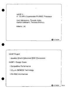 HARP-1 : A 120 MHz Superscalar PA-RISC Processor Kenji Matsubara, Takashi Hotta, Kenichi Ishibashi, Teruhisa Shimizu Hitachi, Ltd.