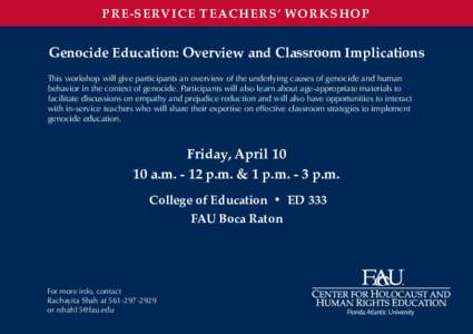 PRE-SERVICE TEACHERS’ WORKSHOP  Genocide Education: Overview and Classroom Implications This workshop will give participants an overview of the underlying causes of genocide and human behavior in the context of genocid