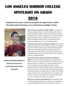 LOS ANGELES HARBOR COLLEGE SPOTLIGHT ON GRADS 2016 Graduates for this year’s ceremony were given the opportunity to submit information about themselves so we could shine the spotlight on them. Tell us about your experi