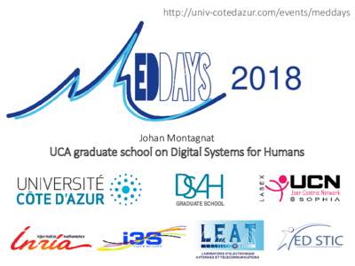 http://univ-cotedazur.com/events/meddaysJohan Montagnat  UCA graduate school on Digital Systems for Humans