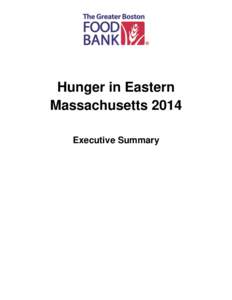 Hunger in Eastern Massachusetts 2014 Executive Summary Introduction The Greater Boston Food Bank (“GBFB”) in cooperation with Feeding America, the national network of 200