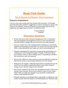Book Club Guide The 3 Secrets to Effective Time Investment Welcome & Congratulations! Youʼre on your way to achieving more success with less stress. In this guide, youʼll find discussion questions, suggestions on how t
