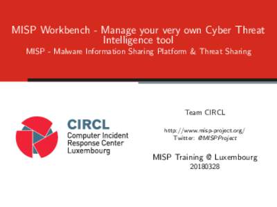 MISP Workbench - Manage your very own Cyber Threat Intelligence tool MISP - Malware Information Sharing Platform & Threat Sharing Team CIRCL http://www.misp-project.org/