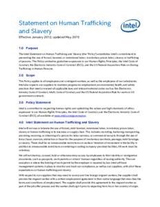 Statement on Human Trafficking and Slavery Effective January 2012; updated MayPurpose The Intel Statement on Human Trafficking and Slavery (the “Policy”) establishes Intel’s commitment to preventing the u