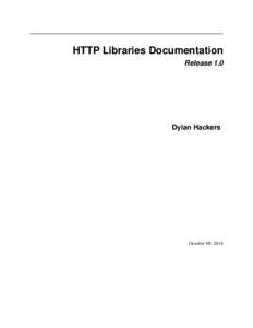 HTTP Libraries Documentation Release 1.0 Dylan Hackers  October 09, 2014
