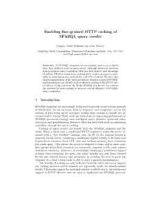 Enabling fine-grained HTTP caching of SPARQL query results Gregory Todd Williams and Jesse Weaver Tetherless World Constellation, Rensselaer Polytechnic Institute, Troy, NY, USA {willig4,weavej3}@cs.rpi.edu