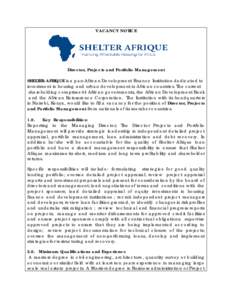 VACANCY NOTICE  Director, Projects and Portfolio Management SHELTER-AFRIQUE is a pan-African Development Finance Institution dedicated to investment in housing and urban development in African countries. The current shar