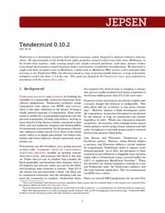 Tendermint05 Tendermint is a distributed, byzantine fault-tolerant consensus system designed to replicate arbitrary state machines. We experimentally verify Tendermint’s safety properties using its buil