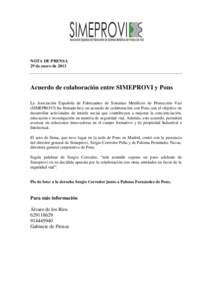 NOTA DE PRENSA 29 de enero de 2013 Acuerdo de colaboración entre SIMEPROVI y Pons La Asociación Española de Fabricantes de Sistemas Metálicos de Protección Vial (SIMEPROVI) ha firmado hoy un acuerdo de colaboración
