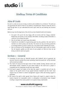 Studio44 Terms & Conditions Aims & Goals Our aim is, as far as we can, to keep our terms and conditions to a minimum. This said you will appreciate the need for them to be relatively comprehensive. Please do take the tim