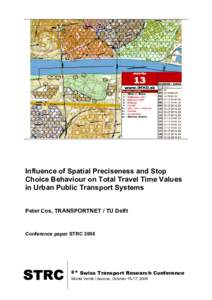 Influence of Spatial Preciseness and Stop Choice Behaviour on Total Travel Time Values in Urban Public Transport Systems Peter Ľos, TRANSPORTNET / TU Delft  Conference paper STRC 2008