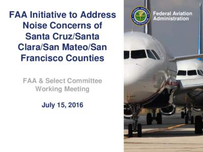 FAA Initiative to Address Noise Concerns of Santa Cruz/Santa Clara/San Mateo/San Francisco Counties FAA & Select Committee