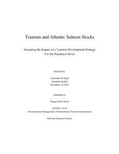 Tourism and Atlantic Salmon Stocks Assessing the Impact of a Tourism Development Strategy For the Penobscot River Prepared by: Alexander D Migel
