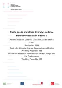 Public goods and ethnic diversity: evidence from deforestation in Indonesia Alberto Alesina, Caterina Gennaioli, and Stefania Lovo	
   September 2014	
   Centre for Climate Change Economics and Policy