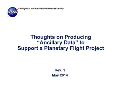 Navigation and Ancillary Information Facility  Thoughts on Producing “Ancillary Data” to Support a Planetary Flight Project
