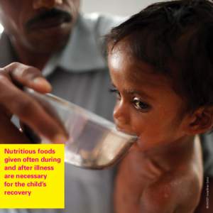 ©UNICEF India/Brian Sokol  Nutritious foods given often during and after illness are necessary