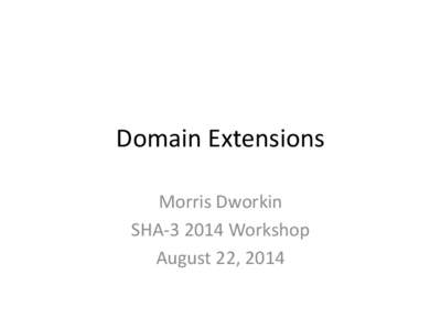 Domain Extensions Morris Dworkin SHA[removed]Workshop August 22, 2014  Hint in Draft FIPS 202