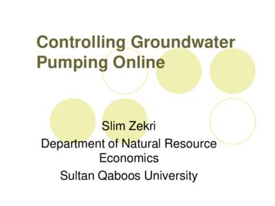Controlling Groundwater Pumping Online Slim Zekri Department of Natural Resource Economics