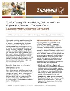 ∙  Tips for Talking With and Helping Children and Youth Cope After a Disaster or Traumatic Event: A GUIDE FOR PARENTS, CAREGIVERS, AND TEACHERS Adult support and reassurance is the key to helping children through a tra