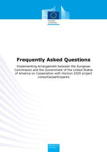 Frequently Asked Questions Implementing Arrangement between the European Commission and the Government of the United States of America on Cooperation with Horizon 2020 project consortia/participants
