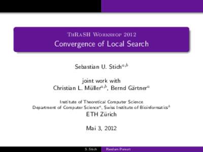 ThRaSH WorkshopConvergence of Local Search Sebastian U. Sticha,b joint work with Christian L. M¨