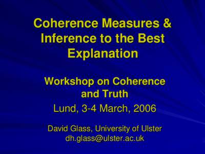 Coherence Measures & Inference to the Best Explanation Workshop on Coherence and Truth Lund, 3-4 March, 2006