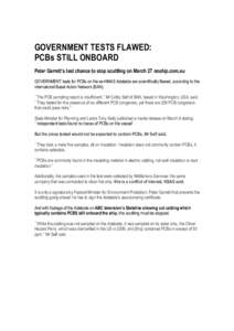 GOVERNMENT TESTS FLAWED: PCBs STILL ONBOARD Peter Garrett’s last chance to stop scuttling on March 27 noship.com.au GOVERNMENT tests for PCBs on the ex-HMAS Adelaide are scientifically flawed, according to the internat