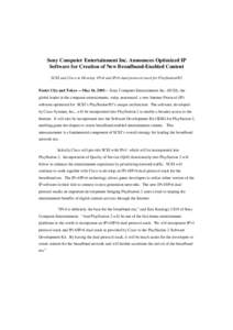 Sony Computer Entertainment Inc. Announces Optimized IP Software for Creation of New Broadband-Enabled Content SCEI and Cisco to Develop IPv4 and IPv6 dual protocol stack for PlayStation2 Foster City and Tokyo ---May 