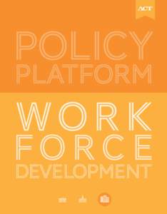 ACT’s Policy Platform  workforce development  Jobs in the U.S. economy