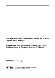 An Agent-Based Simulation Model of Swiss Travel: First Results Bryan Raney, Dept. of Computer Science, ETH Zurich ¨ Kai Nagel, Dept. of Computer Science, ETH Zurich ¨