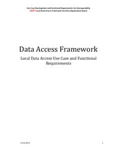 Use	
  Case	
  Development	
  and	
  Functional	
  Requirements	
  for	
  Interoperability	
   DRAFT	
  Local	
  Data	
  Access	
  Framework	
  via	
  Intra-­‐Organization	
  Query	
   	
      Data	
