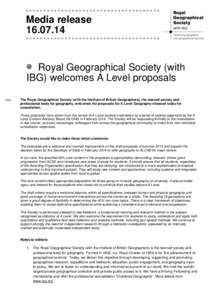 Media releaseRoyal Geographical Society (with IBG) welcomes A Level proposals The Royal Geographical Society (with the Institute of British Geographers), the learned society and