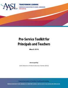 AASL Educators of School Librarians Section (ESLS)  Pre-Service Toolkit for Principals and Teachers | March 2016 Introduction There is no question that the success of school library programs depends upon the support of 