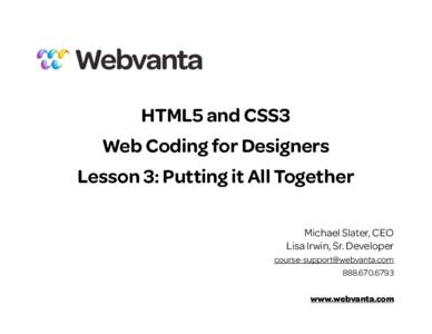 HTML5 and CSS3 Web Coding for Designers Lesson 3: Putting it All Together Michael Slater, CEO Lisa Irwin, Sr. Developer 