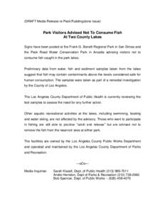(DRAFT Media Release re Peck/Puddingstone Issue)  Park Visitors Advised Not To Consume Fish At Two County Lakes Signs have been posted at the Frank G. Bonelli Regional Park in San Dimas and the Peck Road Water Conservati